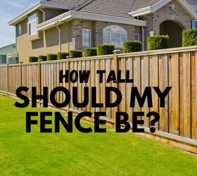How Tall Should a Fence Be? (Privacy, Front & Backyard Fences)